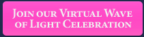 join our virtual wave of light celebration